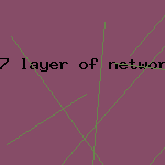 7 layer of network