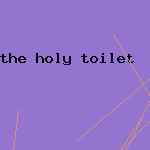 the holy toilet